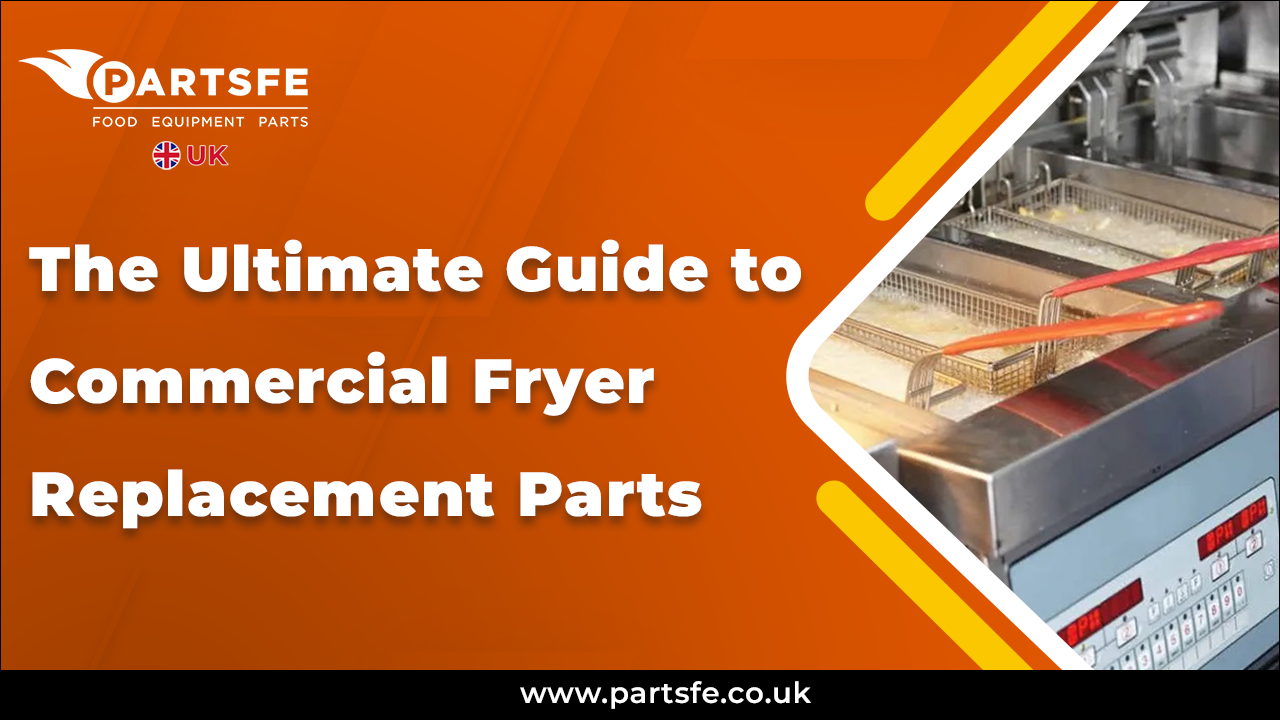 The Ultimate Guide to Commercial Fryer Replacement Parts