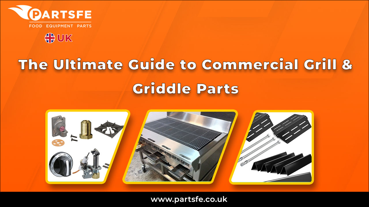 The Ultimate Guide to Commercial Grill & Griddle Parts