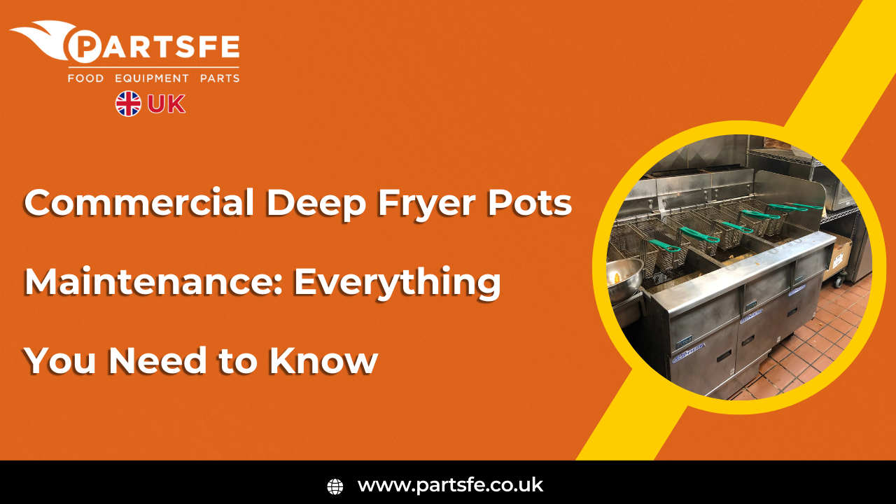 Commercial Deep Fryer Pots Maintenance: Everything You Need to Know