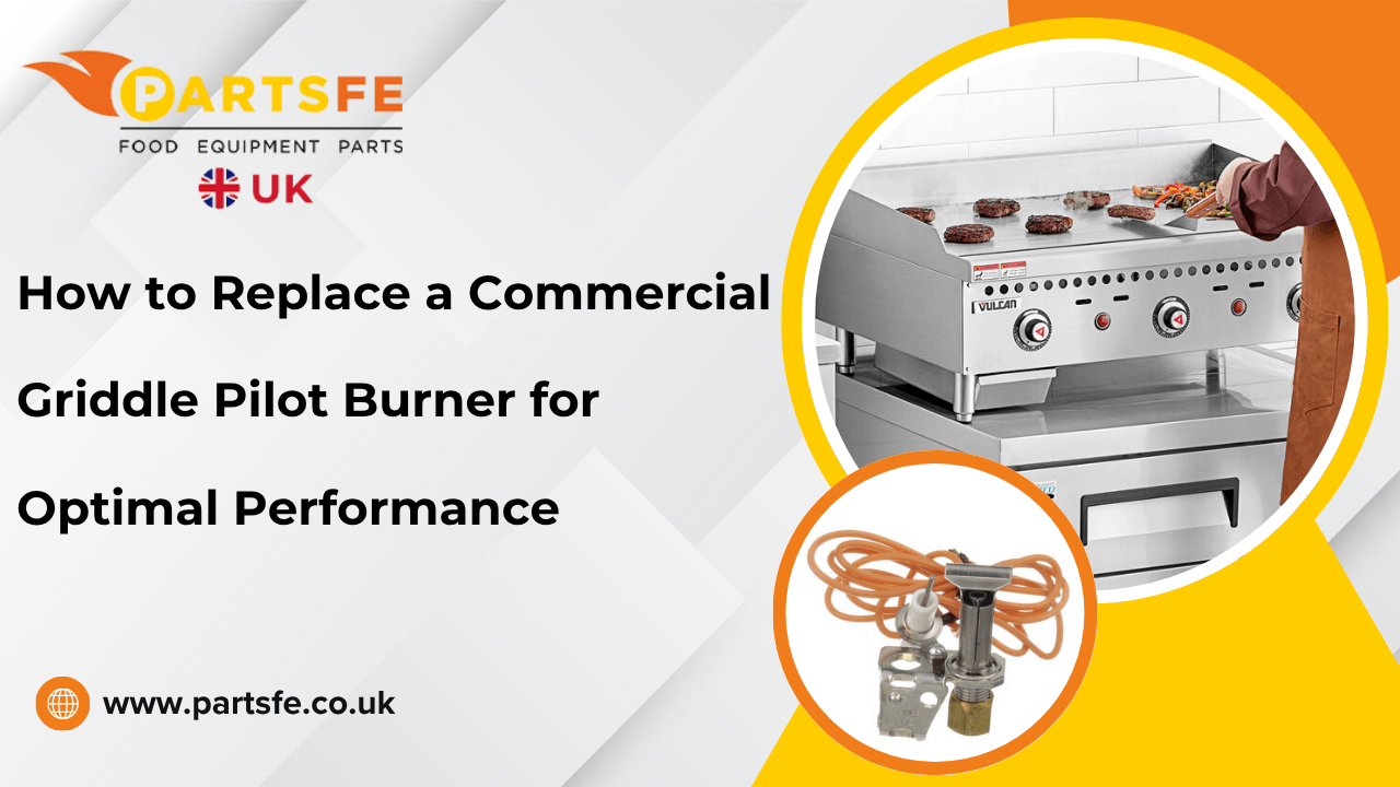 How to Replace a Commercial Griddle Pilot Burner for Optimal Performance